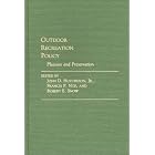 Outdoor Recreation Policy: Pleasure and Preservation (Contributions in Political Science) by John D. Hutcheson, Francis P. Noe, and Robert E. Snow