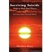 Surviving Suicide: Help to Heal Your Heart--Life Stories from Those Left Behind
