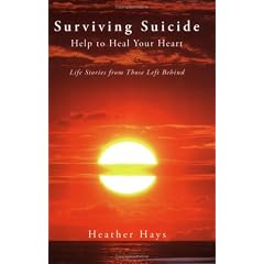 Surviving Suicide: Help to Heal Your Heart: Life Stories from Those Left Behind