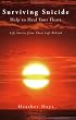 Surviving Suicide: Help to Heal Your Heart--Life Stories from Those Left Behind