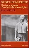 Dietrich Bonhoeffer, r�sistant et proph�te d'un christianisme non religieux par Corbic