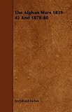 The Afghan Wars 1839-42 And 1878-80