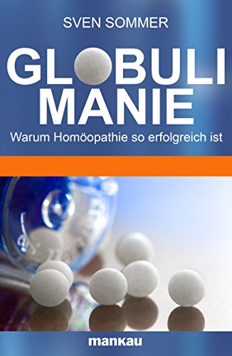 Globulimanie: Warum Homöopathie so erfolgreich ist (German Edition)