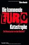 Die kommende Euro-Katastrophe: Ein Finanzsystem vor dem Bankrott?