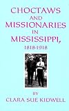 Choctaws and missionaries in Mississippi, 1818-1918