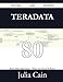 Teradata 80 Success Secrets: 80 Most Asked Questions On Teradata - What You Need To Know