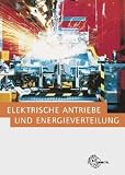 Produkt-Bild: Elektrische Antriebe und Energieverteilung: Fachwissen der Elektroniker/in f&uuml;r Maschinen- und Antriebstechnik sowie f&uuml;r Betriebstechnik