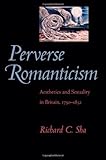 Perverse romanticism : aesthetics and sexuality in Britain, 1750-1832