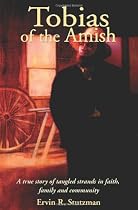 Tobias of the Amish: A True Story of Tangled Strands in Faith, Family, and Community