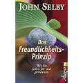 Das Freundlichkeitsprinzip: Wie Sie jeden f�r sich gewinnen