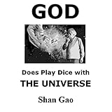 God Does Play Dice with the Universe ~ Shan Gao