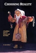 Choosing Reality, : A Buddhist View of Physics and the Mind Choosing Reality, : A Buddhist View of Physics and the Mind