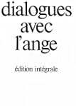 Dialogues avec l'ange : �d. int�grale