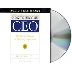 How to Become CEO: The Rules for Rising to the Top of Any Organization (Audio CD)