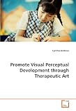 Promote Visual Perceptual Development through  Therapeutic Art: Cynthia Andreas, PhD, ATR