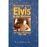 Elvis in der Wetterau. Der 'King' in Deutschland 1958 - 1960von "Heinrich Burk"