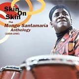 Skin on Skin: The Mongo Santamaria Anthology 1958-1995