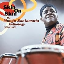 Skin on Skin: The Mongo Santamaria Anthology 1958-1995
