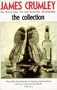 James Crumley - the collection: The wrong case; The last good kiss; Dancing bear
