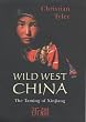 Wild West China. The Taming of Xinjiang