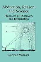 Abduction, Reason and Science: Processes of Discovery and Explanation
