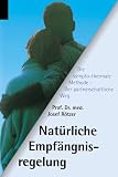 Nat�rliche Empf�ngnisregelung: Der partnerschaftliche Weg - Die sympto-thermale Methode - Josef R�tzer