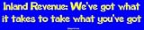 Inland Revenue: We've got what it takes to take what you've got Bumper Sticker
