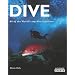 Dive - The Ultimate Guide to 60 of the World's Top Dive Locations