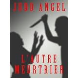 L'AUTRE MEURTRIER (MEURTRES EN SERIE -LIVRE 1-)par Judd ANGEL