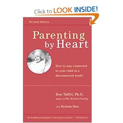 Parenting by Heart: How to Stay Connected to Your Child in a Disconnected World