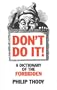 Don't Do It!: A Dictionary of the Forbidden