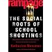 Rampage: The Social Roots Of School Shootings