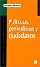 Book Politicos, Periodistas Y Ciudadanos: De LA Videopolitica Al Periodismo De Investigacion (Coleccion Popular)