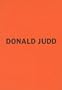 Donald Judd: The Early Works 1955-1968
