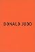 Donald Judd: The Early Works 1955-1968