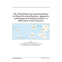 The World Market for Insulating Fittings for Plastic Electrical Machines, Appliances, and Equipment Excluding Insulators: A 2004 Global Trade Perspective