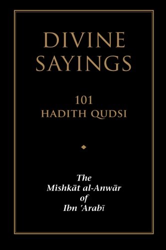 Divine Sayings: 101 Hadith Qudsi: The Mishkat al-Anwar of Ibn 'Arabi