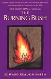 The Burning Bush : Rudolf Steiner, Anthroposophy and the Holy Scriptures : Terms & Phrases (Smith, Edward Reaugh, Rudolf Steiner, Anthroposophy, and the Holy Scriptures. Terms and Phrases, V. 1.)