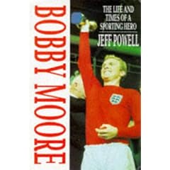 Bobby Moore: The Life and Times of a Sporting Hero