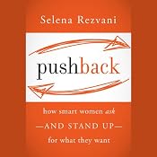 Pushback: How Smart Women Ask - and Stand Up - for What They Want | [Selena Rezvani, Lois P. Frankel]