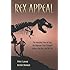 Rex Appeal: The Amazing Story of Sue, the Dinosaur That Changed Science, the Law, and My Life