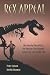 Rex Appeal: The Amazing Story of Sue, the Dinosaur that Changed Science, the Law, and My Life: The Amazing Story of Sue, the Dinosaur That Changed Science, the Law, and My Life
