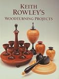 Keith Rowley's Woodturning Projects (Woodturning) by Keith Rowley