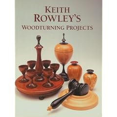 Keith Rowley's Woodturning Projects (Master Craftsmen)