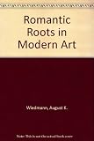 Romantic roots in modern art : romanticism and expressionism : a study in comparative aesthetics