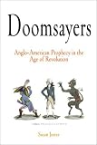 Doomsayers: Anglo-American Prophecy in the Age of Revolution (Early American Studies)