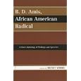 B.D. Amis, African American Radical: A Short Anthology of Writings and Speeches by Walter T. Howard