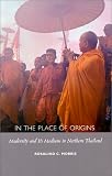 In the Place of Origins: Modernity and Its Mediums in Northern Thailand (Body, Commodity, Text)