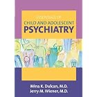 Essentials of Child And Adolescent Psychiatry by Mina K. Dulcan and Jerry M. Wiener