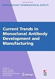 Current Trends in Monoclonal Antibody Development and Manufacturing (Biotechnology: Pharmaceutical Aspects)
